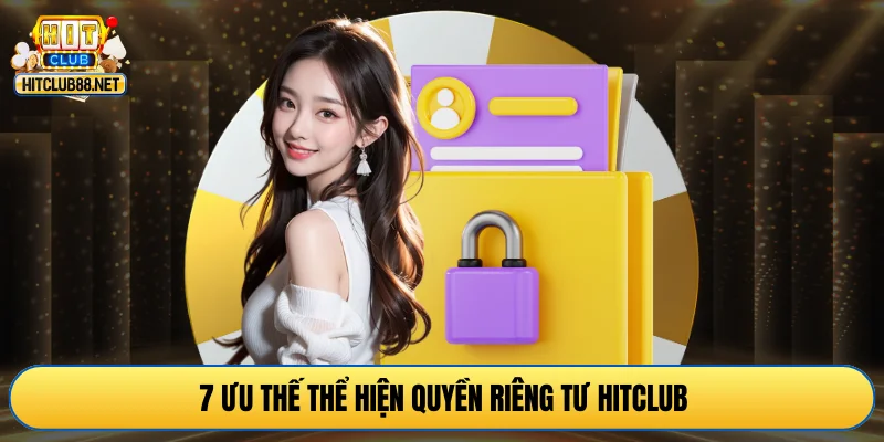7 ưu thế thể hiện quyền riêng tư HITCLUB