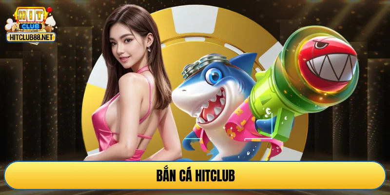 Bắn Cá Hitclub
