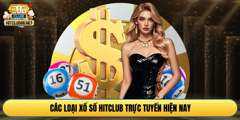 Các loại xổ số HITCLUB trực tuyến hiện nay