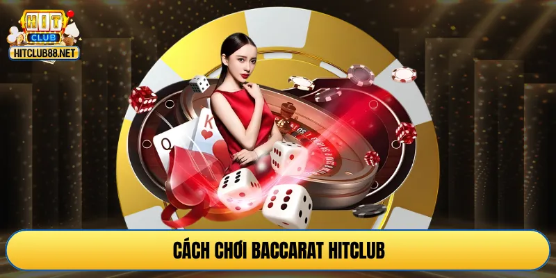 cách chơi baccarat Hitclub