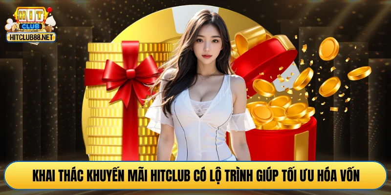 Khai thác khuyến mãi HITCLUB có lộ trình giúp tối ưu hóa vốn