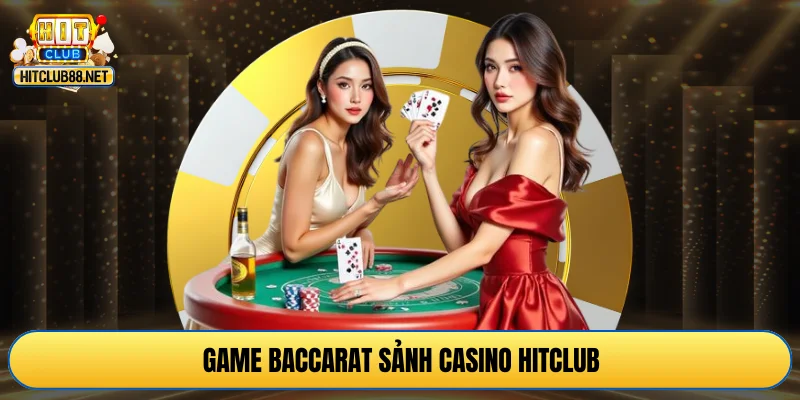 Game Baccarat sảnh Casino HITCLUB