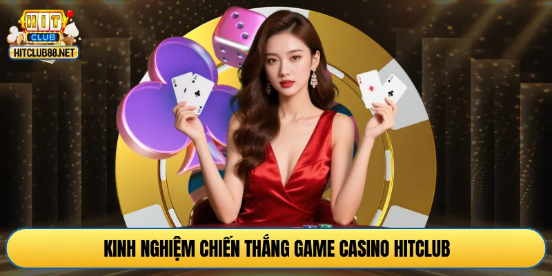 Kinh nghiệm chiến thắng game Casino HITCLUB