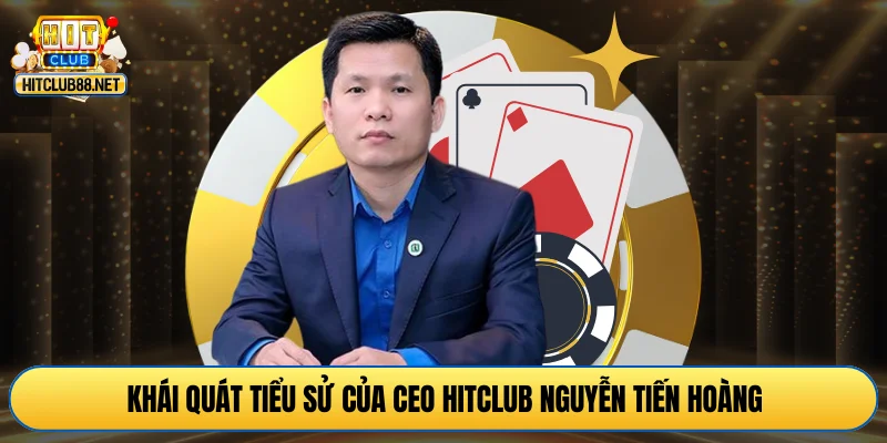 Khái quát tiểu sử của CEO HITCLUB Nguyễn Tiến Hoàng