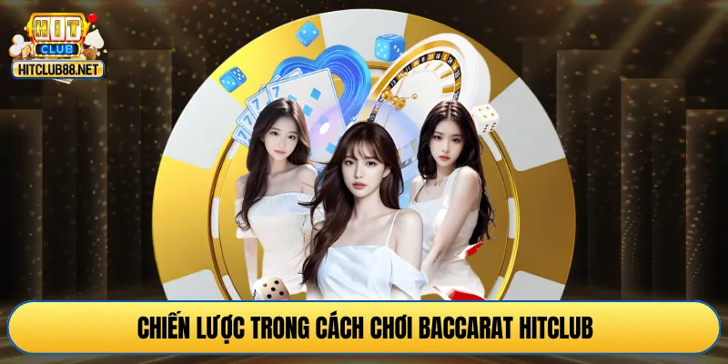 Chiến lược trong cách chơi baccarat HITCLUB