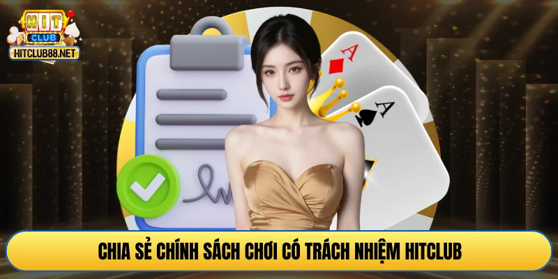 Chia sẻ chính sách chơi có trách nhiệm HITCLUB