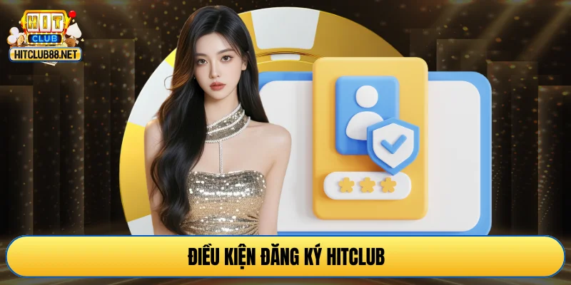 Điều kiện đăng ký HITCLUB
