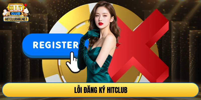 Lỗi đăng ký HITCLUB