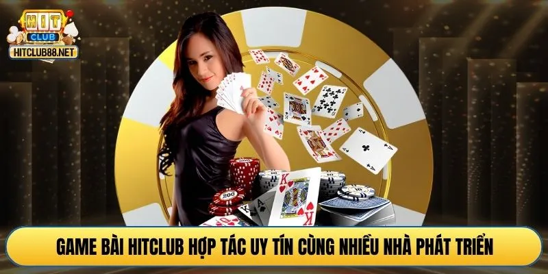 Game bài HITCLUB hợp tác uy tín cùng nhiều nhà phát triển