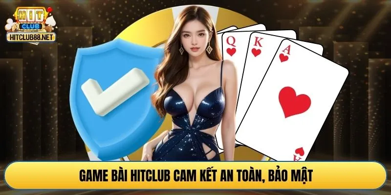 Game bài HITCLUB cam kết an toàn, bảo mật