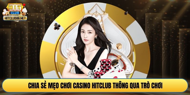 Chia sẻ mẹo chơi casino HITCLUB thông qua trò chơi
