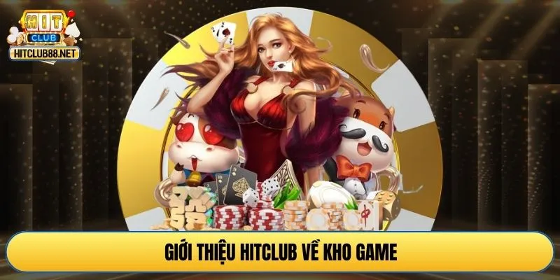 Giới thiệu HITCLUB về kho game