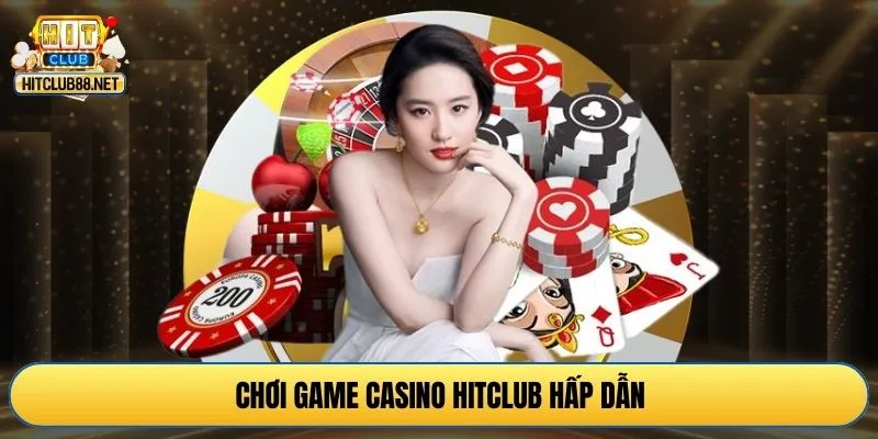 Chơi game casino HITCLUB hấp dẫn