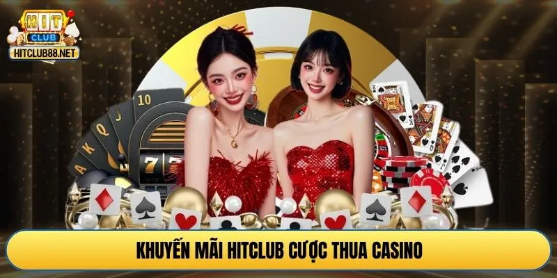 Khuyến mãi HITCLUB cược thua casino