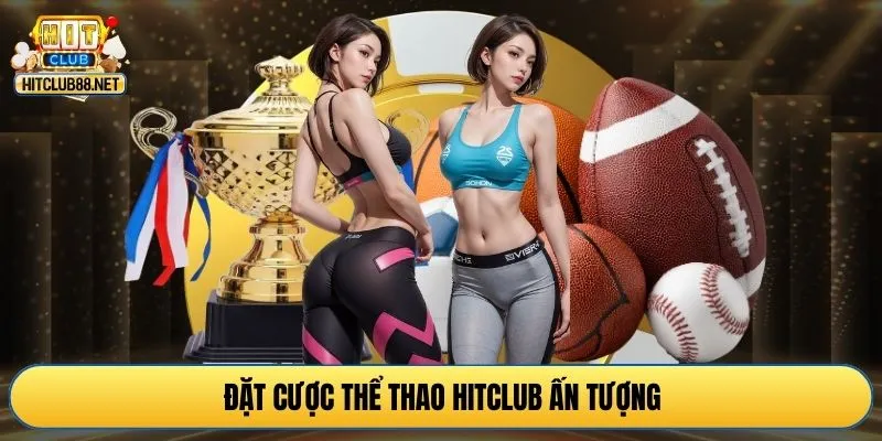Đặt cược thể thao HITCLUB ấn tượng