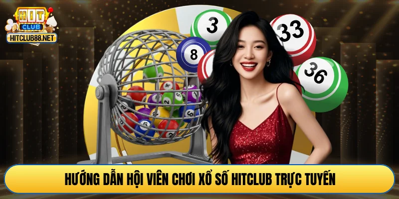 Hướng dẫn hội viên chơi xổ số HITCLUB trực tuyến