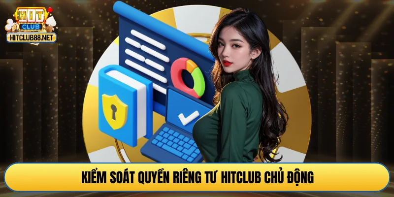 Kiểm soát quyền riêng tư HITCLUB chủ động
