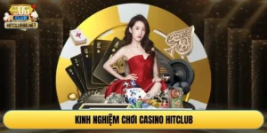 kinh nghiệm chơi casino Hitclub
