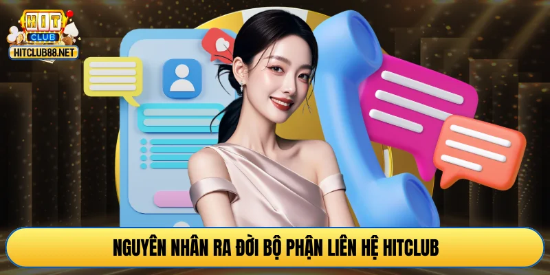 Nguyên nhân ra đời bộ phận liên hệ HITCLUB