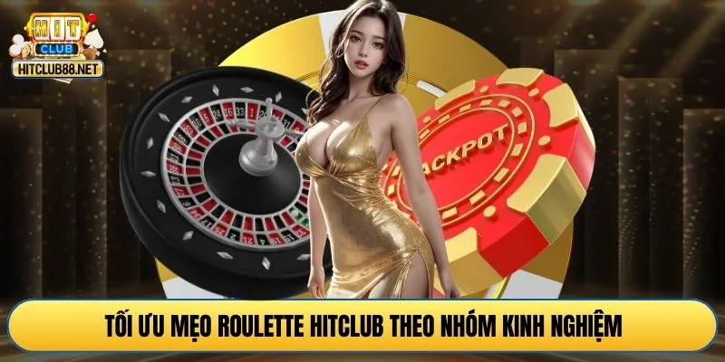 Tối ưu mẹo roulette HITCLUB theo nhóm kinh nghiệm
