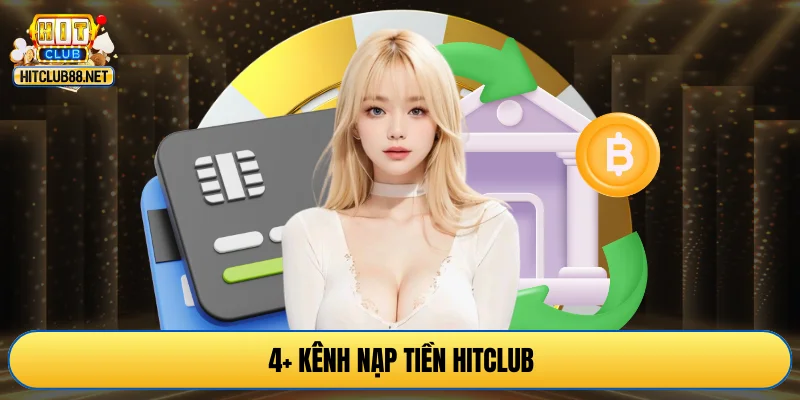 4+ kênh nạp tiền HITCLUB