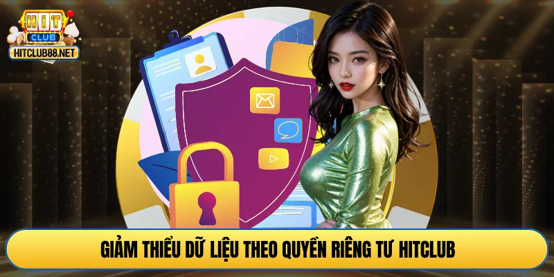 Giảm thiểu dữ liệu theo quyền riêng tư HITCLUB