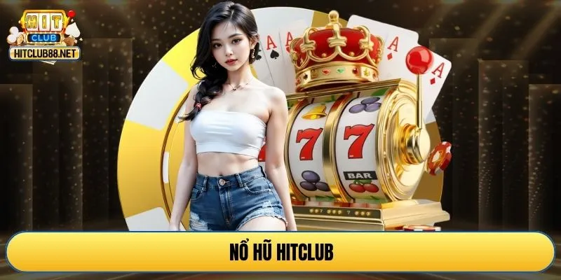 Nổ hũ HITCLUB