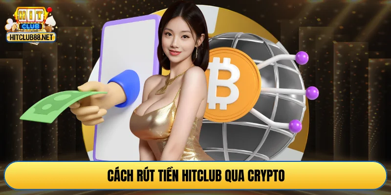 Cách rút tiền HITCLUB qua crypto
