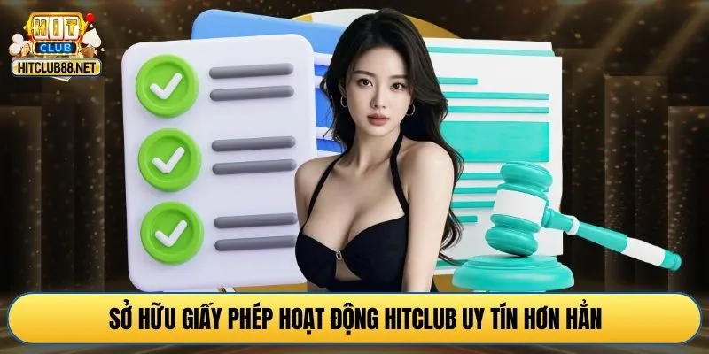 Sở hữu giấy phép hoạt động HITCLUB uy tín hơn hẳn