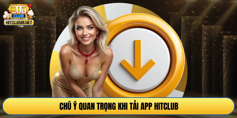 Chú ý quan trọng khi tải app HITCLUB