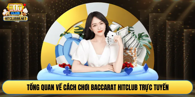 Tổng quan về cách chơi baccarat HITCLUB trực tuyến