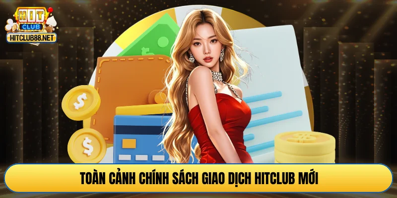 Toàn cảnh chính sách giao dịch HITCLUB mới